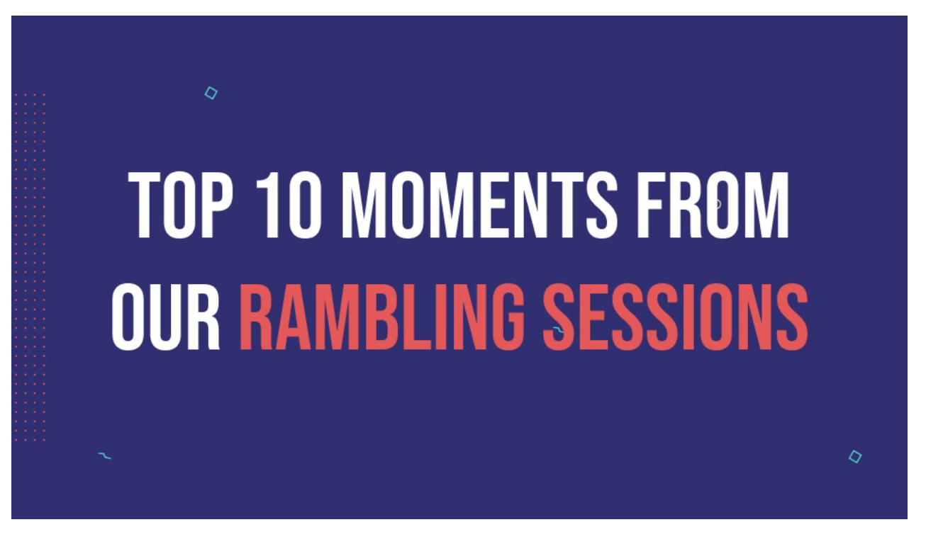 Top 10 Moments from our Rambling Sessions